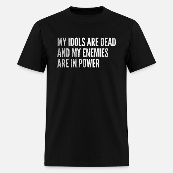 My idols are dead \u0026 my enemies are in 
